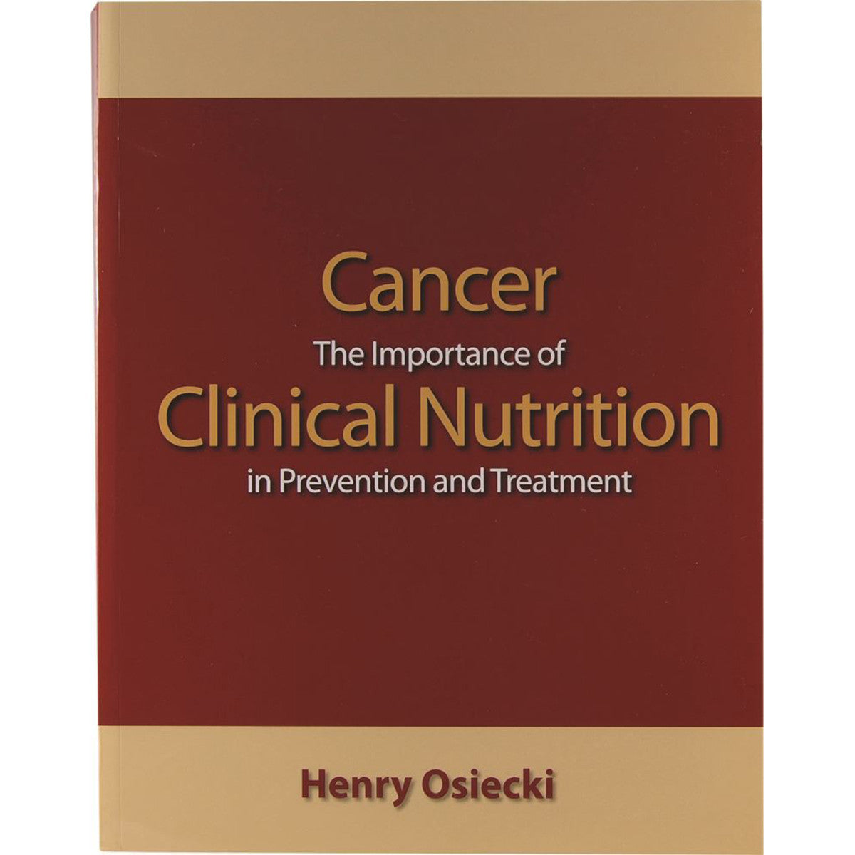 Cancer: The Importance of Clinical Nutrition in Prevention & Treatment by Henry Osiecki - Cutprice Online