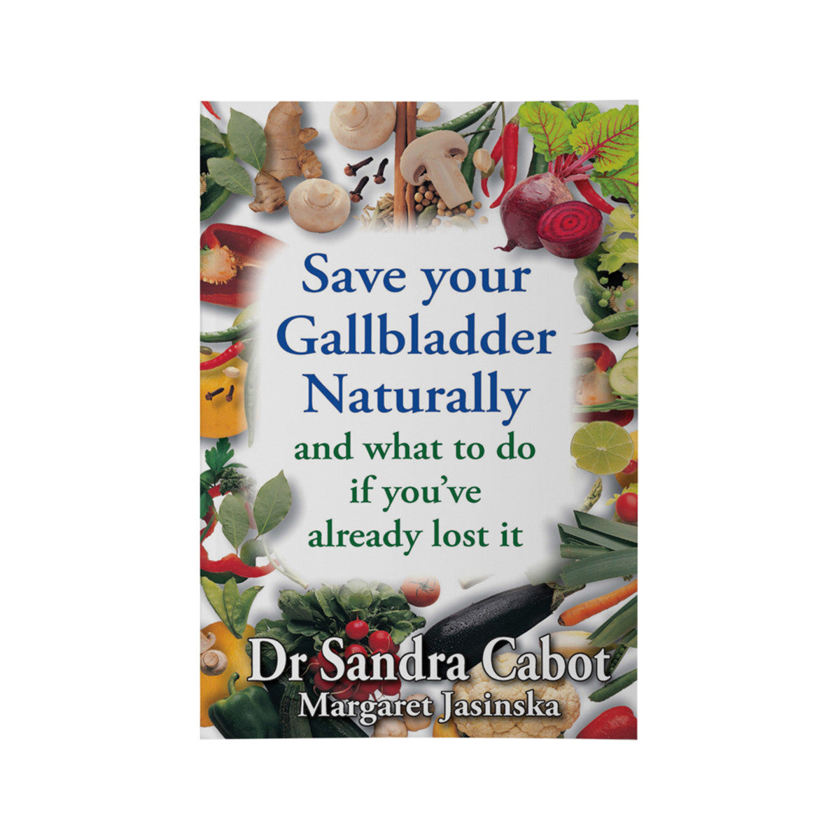 Save Your Gallbladder Naturally & What To Do If You've Already Lost It by Dr S.Cabot & M. Jasinska CABOT HEALTH